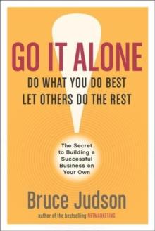 Go It Alone! : The Secret to Building a Successful Business on Your Own