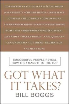 Got What It Takes? : Successful People Reveal How They Made It to the Top