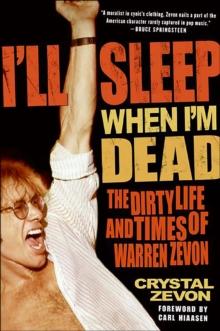 I'll Sleep When I'm Dead : The Dirty Life and Times of Warren Zevon