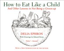 How to Eat Like a Child : And Other Lessons in Not Being a Grown-up