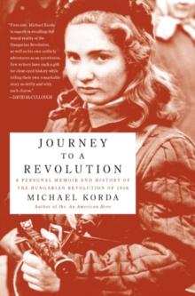 Journey to a Revolution : A Personal Memoir and History of the Hungarian Revolution of 1956