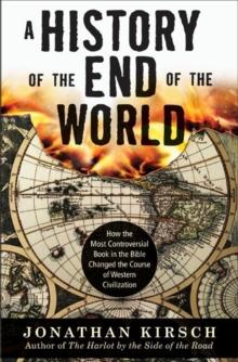 A History of the End of the World : How the Most Controversial Book in the Bible Changed the Course of Western Civilization