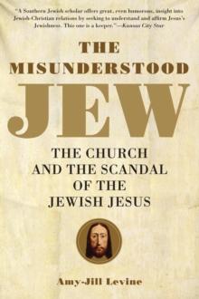 The Misunderstood Jew : The Church and the Scandal of the Jewish Jesus