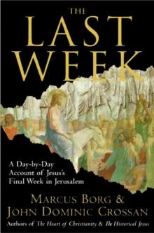 The Last Week : What the Gospels Really Teach About Jesus's Final Days in Jerusalem