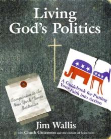 Living God's Politics : A Guide to Putting Your Faith into Action