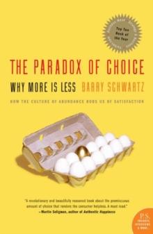 The Paradox of Choice : Why More Is Less, Revised Edition