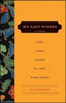 My Last Wishes... : A Journal of Life, Love, Laughs, & a Few Final Notes