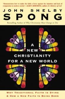 A New Christianity for a New World : Why Traditional Faith is Dying & How a New Faith is Being Born