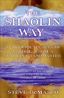 The Shaolin Way : 10 Modern Secrets of Survival from Shaolin Grandmaster