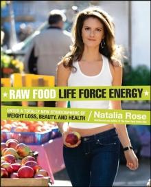 Raw Food Life Force Energy : Enter a Totally New Stratosphere of Weight Loss, Beauty, and Health