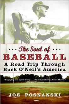 The Soul of Baseball : A Road Trip Through Buck O'Neil's America