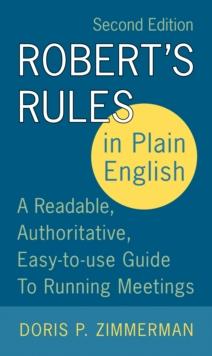 Robert's Rules in Plain English 2e : A Readable, Authoritative, Easy-to-Use Guide to Running Meetings