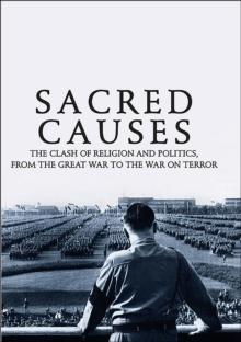 Sacred Causes : The Clash of Religion and Politics, from the Great War to the War on Terror