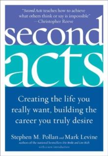 Second Acts : Creating the Life You Really Want, Building the Career You Truly Desire