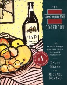 The Union Square Cafe Cookbook : 160 Favorite Recipes from New York's Acclaimed Restaurant