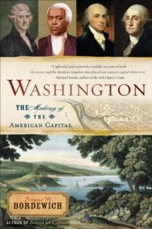 Washington : The Making of the American Capital