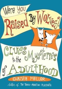 Were You Raised by Wolves? : Clues to the Mysteries of Adulthood