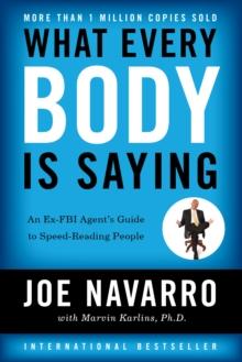 What Every BODY is Saying : An Ex-FBI Agent's Guide to Speed-Reading People