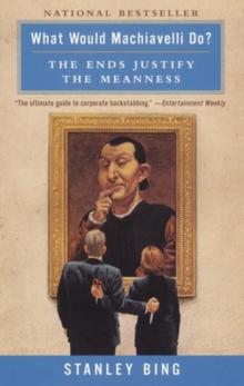 What Would Machiavelli Do? : The Ends Justify the Meanness