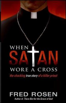 When Satan Wore A Cross : The Shocking True Story of a Killer Priest