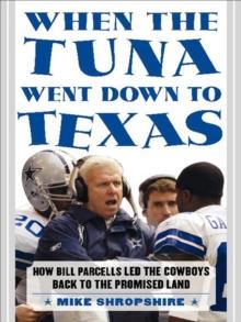 When the Tuna Went Down to Texas : How Bill Parcells Led the Cowboys Back to the Promised Land