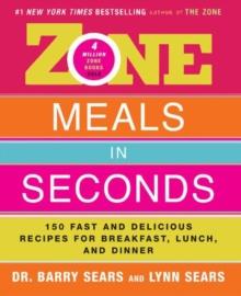 Zone Meals in Seconds : 150 Fast and Delicious Recipes for Breakfast, Lunch, and Dinner