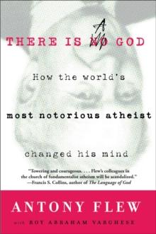 There Is a God : How the World's Most Notorious Atheist Changed His Mind