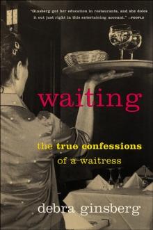 Waiting : The True Confessions of a Waitress