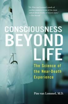 Consciousness Beyond Life : The Science of the Near-Death Experience