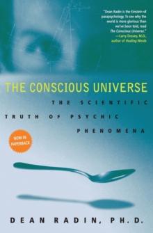 The Conscious Universe : The Scientific Truth of Psychic Phenomena