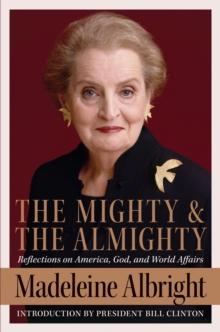 The Mighty and the Almighty : Reflections on America, God, and World Affairs