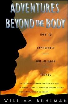 Adventures Beyond the Body : How to Experience Out-of-Body Travel