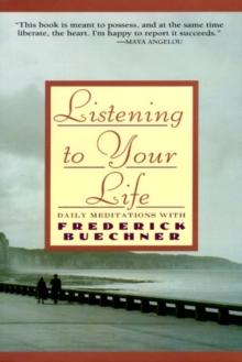 Listening to Your Life : Daily Meditations with Frederick Buechne