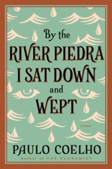 By the River Piedra I Sat Down and Wept : A Novel of Forgiveness