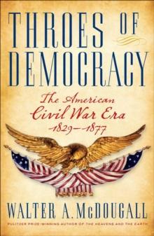 Throes of Democracy : The American Civil War Era, 1829-1877