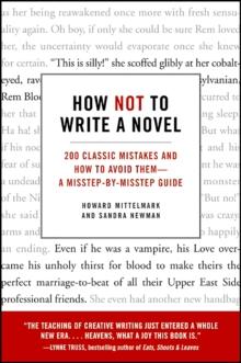 How Not to Write a Novel : 200 Classic Mistakes and How to Avoid Them--A Misstep-by-Misstep Guide