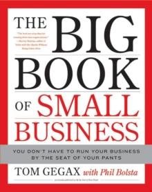 The Big Book of Small Business : You Don't Have to Run Your Business by the Seat of Your Pants