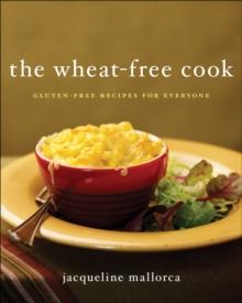 The Wheat-Free Cook : Gluten-Free Recipes for Everyone