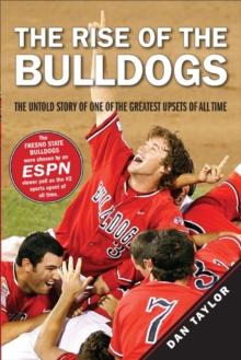 The Rise of the Bulldogs : The Untold Story of One of the Greatest Upsets of All Time