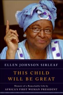 This Child Will Be Great : Memoir of a Remarkable Life by Africa's First Woman President