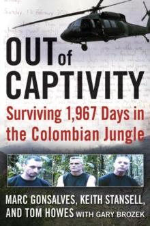 Out of Captivity : Surviving 1,967 Days in the Colombian Jungle