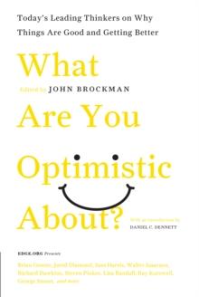 What Are You Optimistic About? : Today's Leading Thinkers on Why Things Are Good and Getting Better