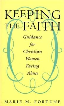 Keeping the Faith : Guidance for Christian Women Facing Abuse