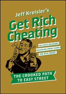 Get Rich Cheating : The Crooked Path to Easy Street