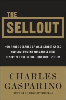 The Sellout : How Three Decades of Wall Street Greed and Government Mismanagement Destroyed the Global Financial System