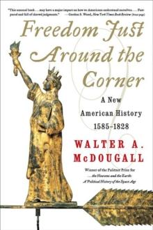 Freedom Just Around the Corner : A New American History 1585-1828