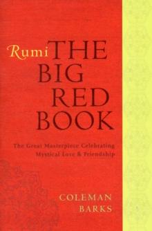 Rumi: The Big Red Book : The Great Masterpiece Celebrating Mystical Love and Friendship