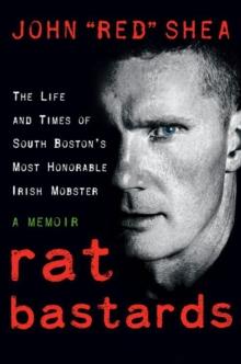 Rat Bastards : The Life and Times of South Boston's Most Honorable Irish Mobster, A Memoir