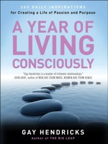 A Year of Living Consciously : 365 Daily Inspirations for Creating a Life of Passion and Purpose