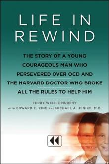 Life in Rewind : The Story of a Young, Courageous Man Who Persevered Over OCD and the Harvard Doctor Who Broke All the Rules to Help Him